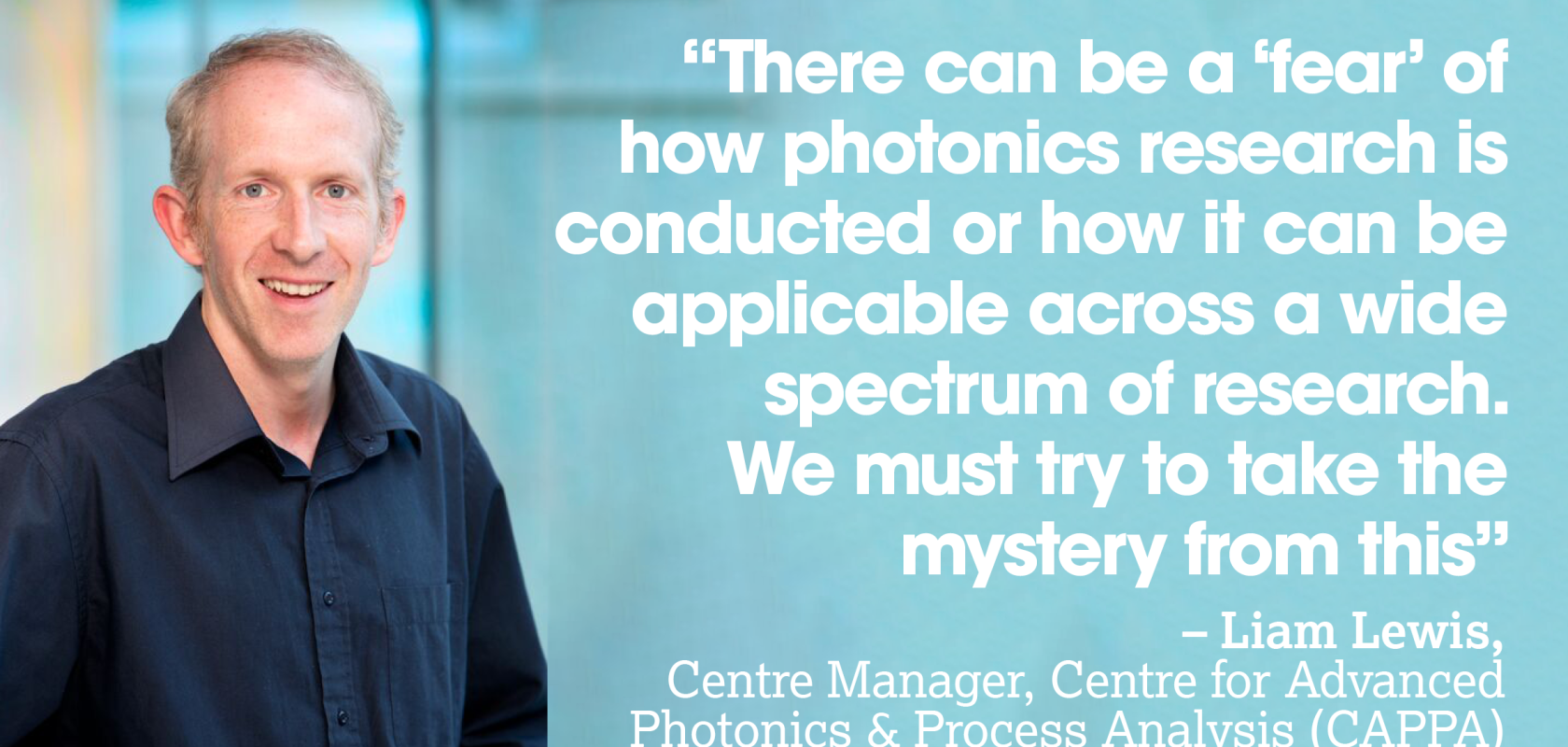 Liam Lewis, centre manager of the Centre for Advanced Photonics & Process Analysis